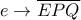 e \to \overline {EPQ}