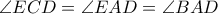 \angle ECD = \angle EAD = \angle BAD \angle ECD = \angle EAD = \angle BAD