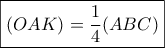 \boxed{(OAK) = \frac{1}{4}(ABC)}