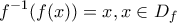 \displaystyle{\displaystyle  
f^{ - 1} (f(x)) = x,x \in D_f  
}