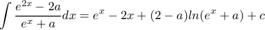 \displaystyle \int \frac{e^{2x}-2a}{e^x+a}dx=e^x-2x+(2-a)ln(e^x+a)+c