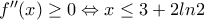 f''(x)\geq 0 \Leftrightarrow x\leq3+2ln2