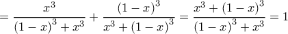 \displaystyle  = \frac{{{x^3}}}{{{{\left( {1 - x} \right)}^3} + {x^3}}} + \frac{{{{\left( {1 - x} \right)}^3}}}{{{x^3} + {{\left( {1 - x} \right)}^3}}} = \frac{{{x^3} + {{\left( {1 - x} \right)}^3}}}{{{{\left( {1 - x} \right)}^3} + {x^3}}} = 1