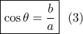 \boxed{\cos \theta  = \dfrac{b}{a}}\,\,\,\left( 3 \right)