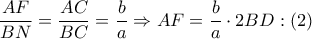 \dfrac{AF}{BN}=\dfrac{AC}{BC}=\dfrac{b}{a}\Rightarrow AF=\dfrac{b}{a}\cdot 2BD:\left( 2 \right)