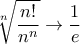 \displaystyle {\sqrt[n]{ \dfrac{{n!}}{n^n}} \to \frac{1}{e}}