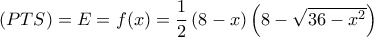 \left( {PTS} \right) = E = f(x) = \dfrac{1}{2}\left( {8 - x} \right)\left( {8 - \sqrt {36 - {x^2}} } \right)