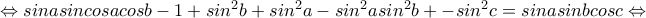 \Leftrightarrow sinasincosacosb-1+sin^2b+sin^2a-sin^2asin^2b+-sin^2c=sinasinbcosc\Leftrightarrow