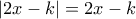 |2x-k|=2x-k