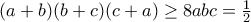 (a+b)(b+c)(c+a)\geq8abc=\frac{1}{2}