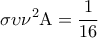 \displaystyle{ 
\sigma \upsilon \nu ^2 {\rm A} = \frac{1}{{16}} 
}