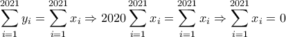 \displaystyle{ \sum_{i=1}^{2021}{y_i}=\sum_{i=1}^{2021}{x_i} \Rightarrow 2020\sum_{i=1}^{2021}{x_i} =\sum_{i=1}^{2021}{x_i} \Rightarrow \sum_{i=1}^{2021}{x_i}=0} \displaystyle{ \sum_{i=1}^{2021}{y_i}=\sum_{i=1}^{2021}{x_i} \Rightarrow 2020\sum_{i=1}^{2021}{x_i} =\sum_{i=1}^{2021}{x_i} \Rightarrow \sum_{i=1}^{2021}{x_i}=0}