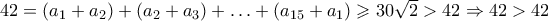 42=(a_1+a_2)+(a_2+a_3)+ \ldots +(a_{15}+a_1) \geqslant 30\sqrt{2}>42 \Rightarrow 42>42