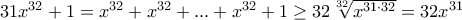 31x^{32}+1=x^{32}+x^{32}+...+x^{32}+1\geq 32\sqrt[32]{x^{31\cdot 32}}=32x^{31}