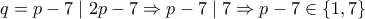 q=p-7 \mid 2p-7 \Rightarrow p-7 \mid 7 \Rightarrow p-7 \in \{1,7 \}