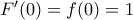 {F}'(0)=f(0)=1