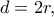 d=2r,