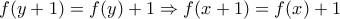 f(y+1)=f(y)+1\Rightarrow f(x+1)=f(x)+1