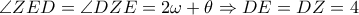  \angle ZED= \angle DZE=2 \omega + \theta  \Rightarrow DE=DZ=4