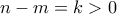 n-m=k>0