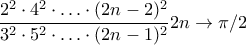 \displaystyle{\frac{2^{2}\cdot4^{2}\cdot\ldots\cdot(2n-2)^{2}}{3^{2}\cdot5^{2}\cdot\ldots\cdot(2n-1)^{2}}2n\to\pi/2}