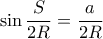 \sin\dfrac{S}{2R}=\dfrac{a}{2R}