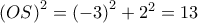 \left( OS \right)^{2}=\left( -3 \right)^{2}+2^{2}=13