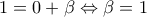 1=0+\beta\Leftrightarrow \beta=1