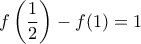 \displaystyle f\left(\frac{1}{2}\right)-f(1)=1