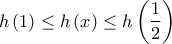 \displaystyle{h\left( 1 \right) \le h\left( x \right) \le h\left( {\frac{1}{2}} \right)}