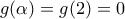 g(\alpha )=g(2)=0