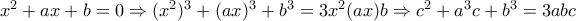 x^2+ax+b=0\Rightarrow (x^2)^3+(ax)^3+b^3=3 x^2 (ax) b\Rightarrow c^2+a^3c+b^3=3abc x^2+ax+b=0\Rightarrow (x^2)^3+(ax)^3+b^3=3 x^2 (ax) b\Rightarrow c^2+a^3c+b^3=3abc