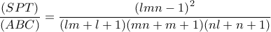 \displaystyle \frac{{(SPT)}}{{(ABC)}} = \frac{{{{(lmn - 1)}^2}}}{{(lm + l + 1)(mn + m + 1)(nl + n + 1)}}