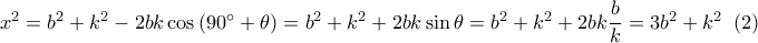 {x^2} = {b^2} + {k^2} - 2bk\cos \left( {90^\circ  + \theta } \right) = {b^2} + {k^2} + 2bk\sin \theta  = {b^2} + {k^2} + 2bk\dfrac{b}{k} = 3{b^2} + {k^2}\,\,\left( 2 \right)