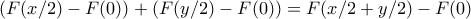 \displaystyle{(F(x/2)-F(0))+(F(y/2)-F(0))=F(x/2+y/2)-F(0)}
