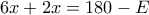 6x+2x=180-E 6x+2x=180-E