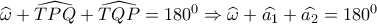 \widehat \omega  + \widehat {TPQ} + \widehat {TQP} = {180^0} \Rightarrow \widehat \omega  + \widehat {{a_1}} + \widehat {{a_2}} = {180^0}