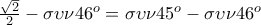 \frac{\sqrt{2}}{2}-\sigma \upsilon \nu 46^o=\sigma \upsilon \nu 45^o-\sigma \upsilon \nu 46^o