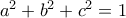 a^2+b^2+c^2 =1