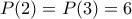 P(2) = P(3) = 6