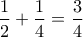 \dfrac{1}{2}+\dfrac{1}{4}=\dfrac{3}{4} \dfrac{1}{2}+\dfrac{1}{4}=\dfrac{3}{4}