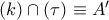 (k) \cap (\tau) \equiv A'