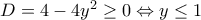 D=4-4y^2 \geq 0 \Leftrightarrow y \leq 1