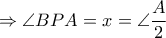 \displaystyle{ \Rightarrow \angle BPA = x = \angle \frac{A}{2}}