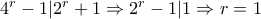 4^r-1|2^r+1\Rightarrow 2^r-1|1\Rightarrow r=1