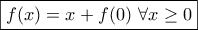 \displaystyle{\boxed{f(x)=x+f(0)~\forall x\geq 0}}