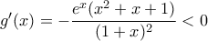 g'(x)=-\dfrac{e^x(x^2+x+1)}{(1+x)^2}<0