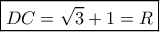 \boxed{DC = \sqrt 3  + 1 = R}