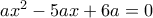 ax^2-5ax+6a=0