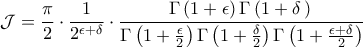 \displaystyle \mathcal{J} = \frac{\pi}{2} \cdot \frac{1}{2^{\epsilon + \delta}} \cdot \frac{\Gamma\left(1+\epsilon\right)\Gamma\left(1+\delta\left)}{\Gamma\left(1 + \frac{\epsilon}{2}\right) \Gamma\left(1 + \frac{\delta}{2}\right)\Gamma\left(1 + \frac{\epsilon + \delta}{2}\right)}